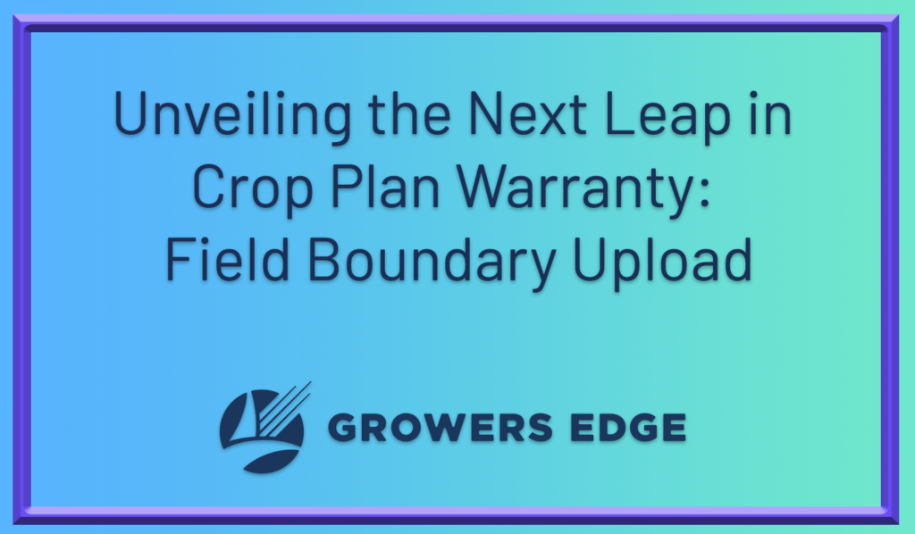 Unveiling the Next Leap in Crop Plan Warranty: Field Boundary Upload