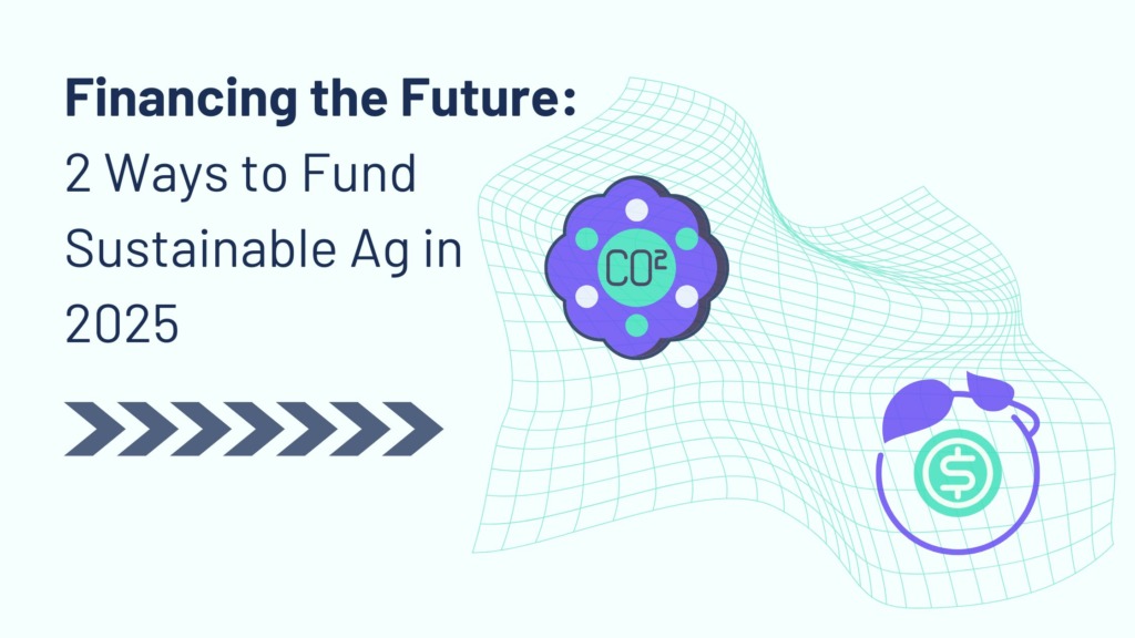 Image with greenish background and the text "Financing the Future: 2 Ways to Fund Sustainable Ag in 2025." Below the text are arrows pointing right. There are also two circular images: a green circle with "CO2" in it surrounded by purple an da green circle with a dollar sign surrounded by a circle that has leaves on it