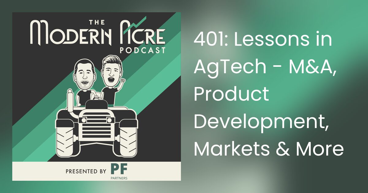 Cover image from "The Modern Acre" podcast. Icon of two men riding a tractor with "The Modern Acre" above them. Words on the RH side: "401: Lessons in AgTech – M&A, Product Development, Markets & More" The coloring is green and black gradient