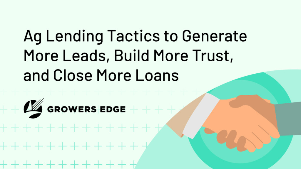 Green background with hands shaking int he lower right-hand corner. Text reads "Ag Lending Tactics to Generate More Leads, Build More Trust, and Close More Loans"