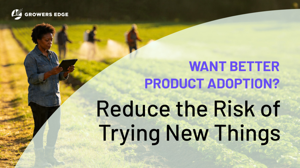Image of farmer looking at an iPad with a field in the background and people spraying. Text reads "Want better product adoption? Reduce the risk of trying new things."
